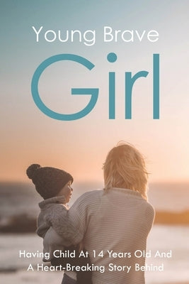 Young Brave Girl: Having Child At 14 Years Old And A Heart-Breaking Story Behind: Child Abuse And Neglect Book by Vandyck, Jerold