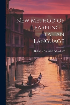 New Method of Learning ... Italian Language by Ollendorff, Heinrich Gottfried