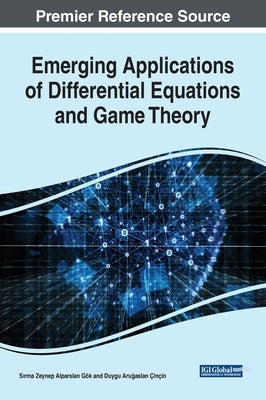 Emerging Applications of Differential Equations and Game Theory by Alparslan Gök, Sırma Zeynep