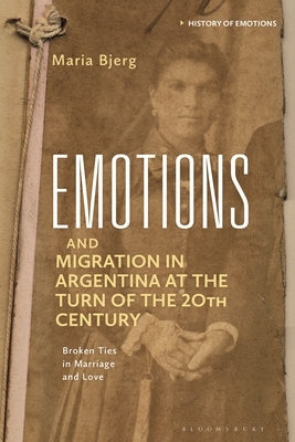 Emotions and Migration in Argentina at the Turn of the 20th Century by Bjerg, María