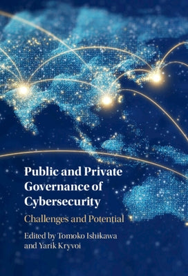 Public and Private Governance of Cybersecurity: Challenges and Potential by Ishikawa, Tomoko