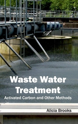 Waste Water Treatment: Activated Carbon and Other Methods by Brooks, Alicia