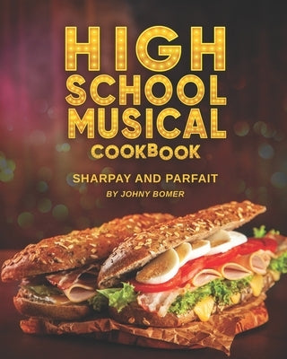 High School Musical Cookbook: Sharpay and Parfait by Bomer, Johny