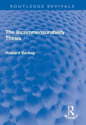 The Incommensurability Thesis by Sankey, Howard