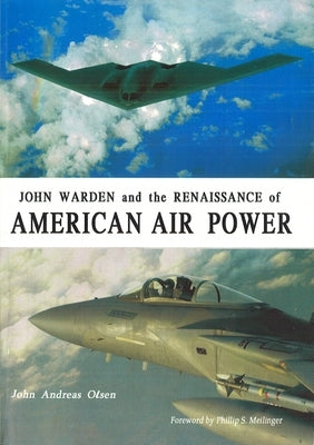 John Warden and the Renaissance of American Air Power by Olsen, John Andreas