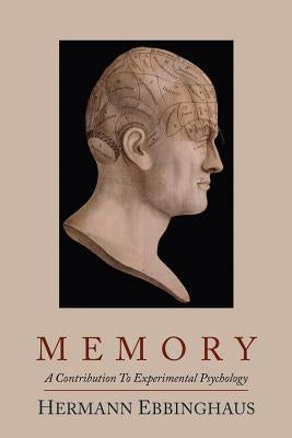 Memory; A Contribution to Experimental Psychology by Ebbinghaus, Hermann