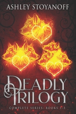 Deadly Trilogy: Complete Series: Books 1-3 by Stoyanoff, Ashley