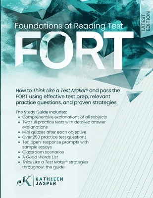 Foundations of Reading Test: How to Think Like a Test Maker(R) and pass the FORT using effective test prep, relevant questions, proven strategies, and by Jasper, Kathleen