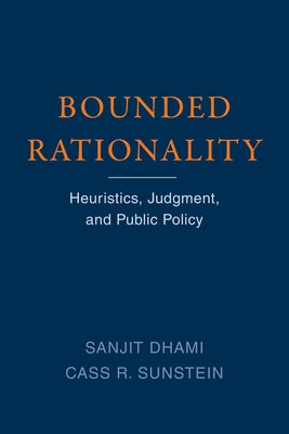 Bounded Rationality: Heuristics, Judgment, and Public Policy by Dhami, Sanjit