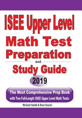 ISEE Upper Level Math Test Preparation and study guide: The Most Comprehensive Prep Book with Two Full-Length ISEE Upper Level Math Tests by Smith, Michael