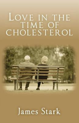 Love in the Time of Cholesterol by Stark, James
