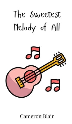 The Sweetest Melody of All by Blair, Cameron