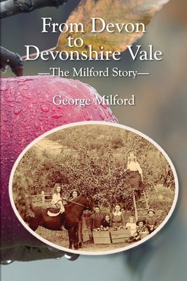 From Devon to Devonshire Vale: The Milford Story by Milford, George Amos