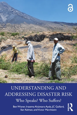 Understanding and Addressing Disaster Risk: Who Speaks? Who Suffers? by Wisner, Ben