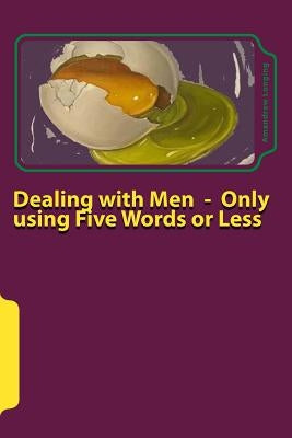 Dealing with Men - Only using Five Words or Less by Biddle, Raymond