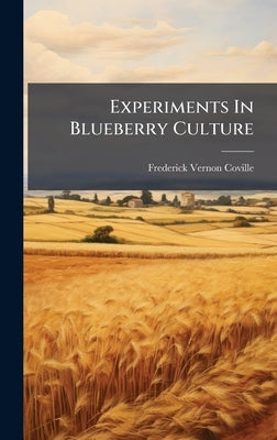 Experiments In Blueberry Culture by Coville, Frederick Vernon