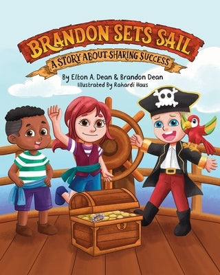 Brandon Sets Sail: A Story About Sharing Success by Dean, Elton A.