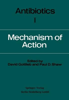 Antibiotics: Volume I Mechanism of Action by Gottlieb, David