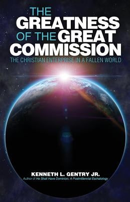 The Greatness of the Great Commission by Gentry, Kenneth L.