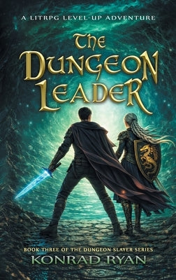 The Dungeon Leader: A LitRPG Level-Up Adventure by Ryan, Konrad