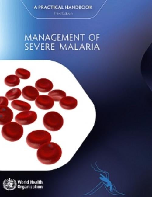 Management of Severe Malaria: A Practical Handbook by World Health Organization
