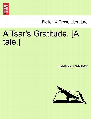 A Tsar's Gratitude. [A Tale.] by Whishaw, Frederick J.