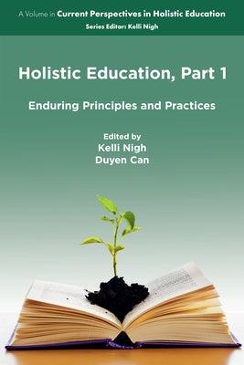 Holistic Education, Part 1: Enduring Principles and Practices by Nigh, Kelli
