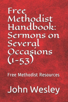 Free Methodist Handbook: Sermons on Several Occasions (Sermons 1-53): Virtual Church Resources by Slider, John Wesley
