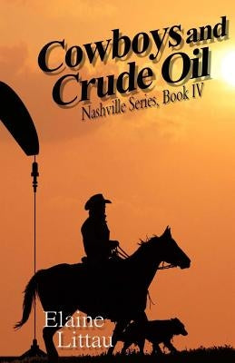 Cowboys and Crude Oil: Modern Day Cowboy by Littau, Elaine