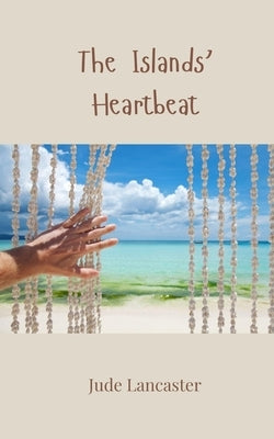 The Islands' Heartbeat by Lancaster, Jude