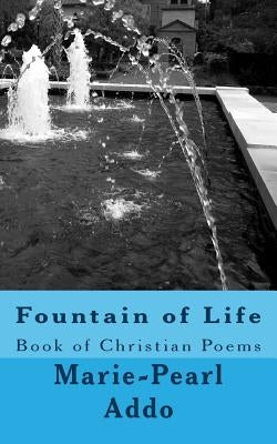 Fountain of Life: Fountain of Life: Book of Christian Poems & Words of Wisdom by Addo, Marie-Pearl