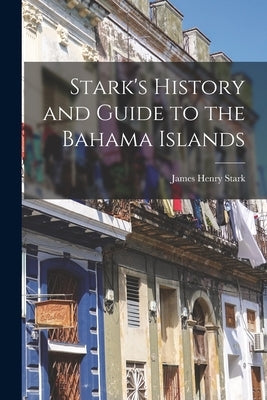 Stark's History and Guide to the Bahama Islands by Stark, James Henry