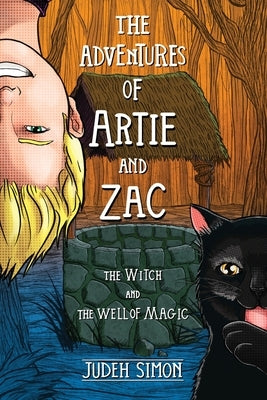 The Adventures of Artie and Zac: The Witch and the Well of Magic by Simon, Judeh