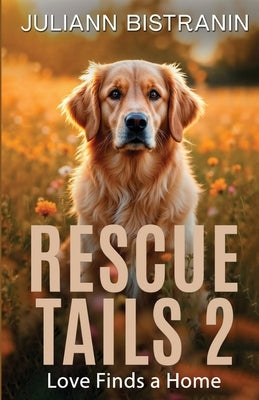 Rescue Tails 2: Love Finds a Home by Bistranin, Juliann