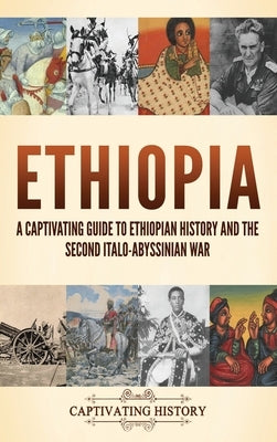 Ethiopia: A Captivating Guide to Ethiopian History and the Second Italo-Abyssinian War by History, Captivating