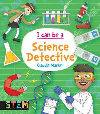 I Can Be a Science Detective: Fun Stem Activities for Kids by Martin, Claudia