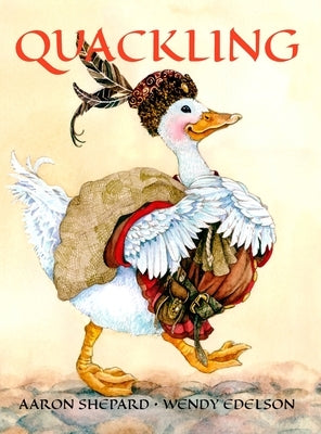 Quackling: A Not-Too-Grimm Fairy Tale by Shepard, Aaron