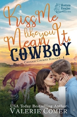 Kiss Me Like You Mean It, Cowboy: a fish-out-of-water, single-mom Montana Ranches Christian Romance by Comer, Valerie