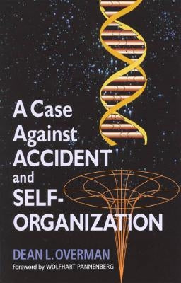 A Case Against Accident and Self-Organization by Overman, Dean L.