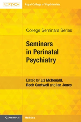 Seminars in Perinatal Psychiatry by McDonald, Liz