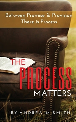 The Process Matters by Smith, Andrea M.