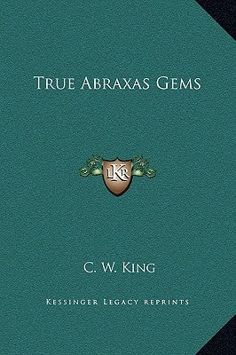 True Abraxas Gems by King, C. W.