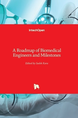 A Roadmap of Biomedical Engineers and Milestones by Kara, Sadik