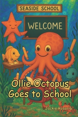 Ollie Octopus Goes to School by Rosario, Jackie