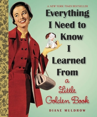 Everything I Need to Know I Learned from a Little Golden Book by Muldrow, Diane