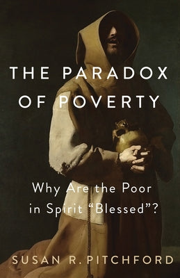 The Paradox of Poverty: Why Are the Poor in Spirit "Blessed"? by Pitchford, Susan R.