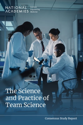 The Science and Practice of Team Science by National Academies of Sciences Engineeri