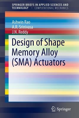 Design of Shape Memory Alloy (Sma) Actuators by Rao, Ashwin