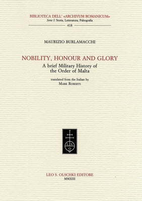Nobility, Honour and Glory: A Brief Military History of the Order of Malta by Burlamacchi, Maurizio
