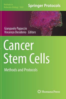 Cancer Stem Cells: Methods and Protocols by Papaccio, Gianpaolo